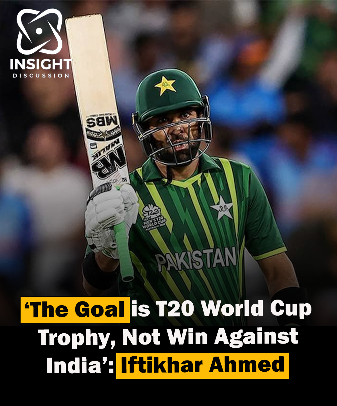 Beyond Rivalries Pakistan’s Iftikhar Ahmed Looks Beyond India Clash, Eyes T20 World Cup Victory