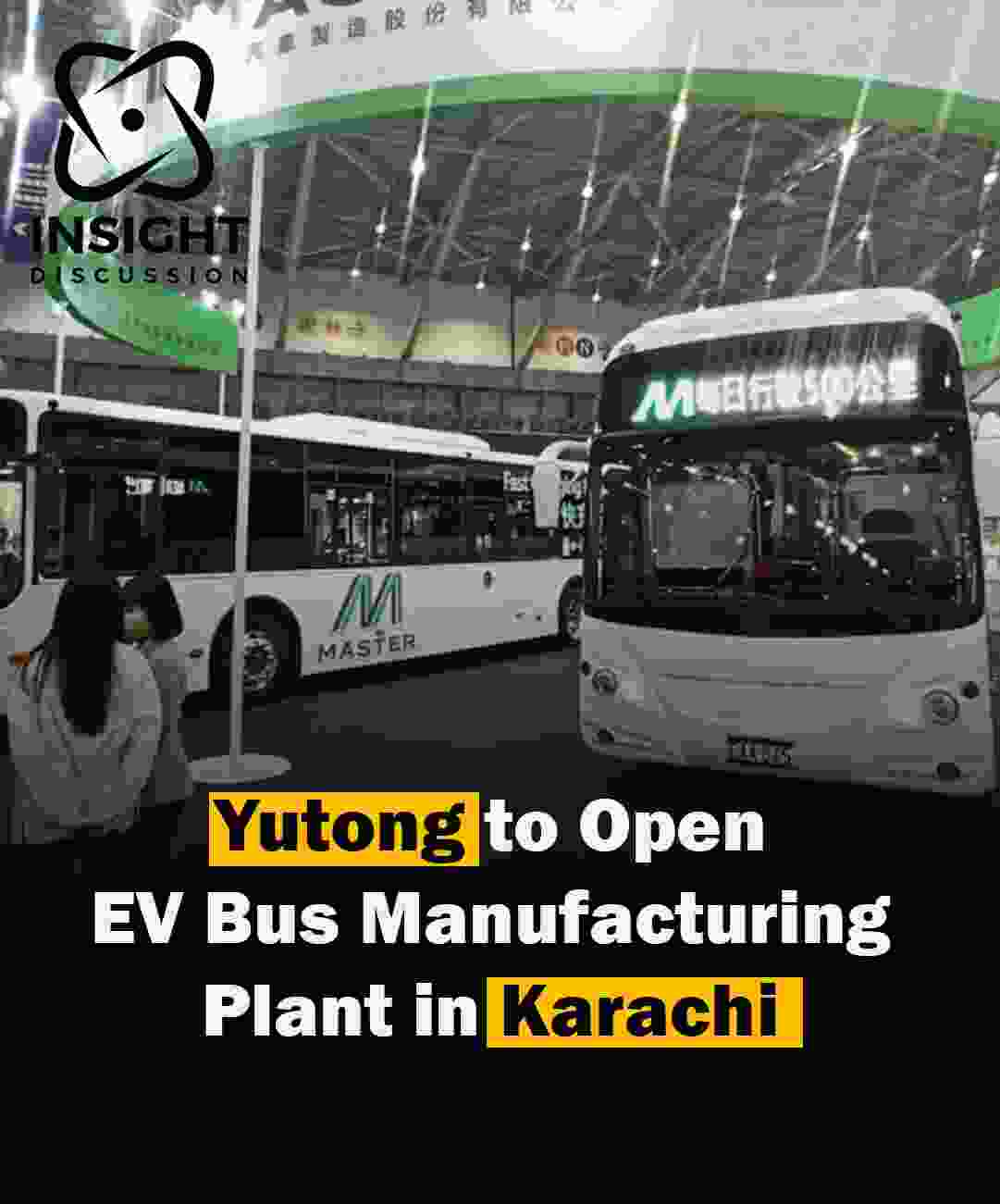 Yutong to Establish EV Bus Manufacturing Plant in Karachi, Boosting Local Industry and Employment